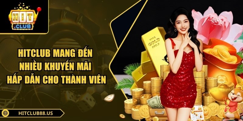 Hitclub mang đến nhiều khuyến mãi hấp dẫn cho thành viên