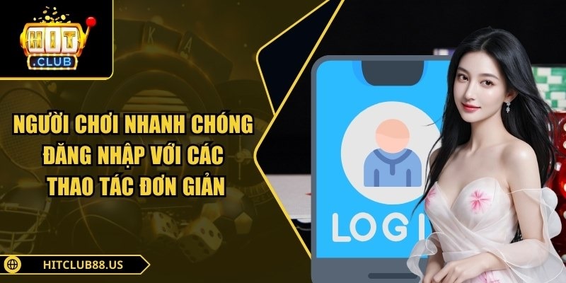Người chơi nhanh chóng đăng nhập với các thao tác đơn giản